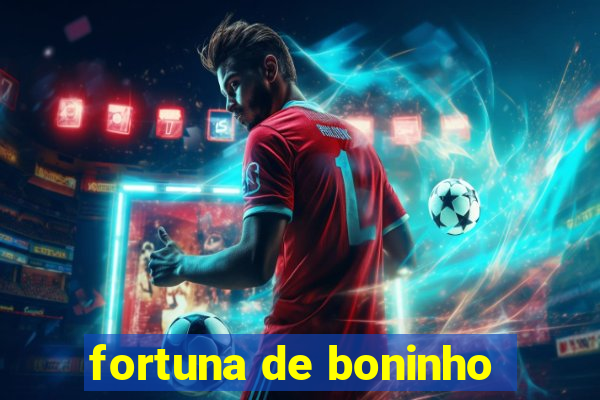 fortuna de boninho